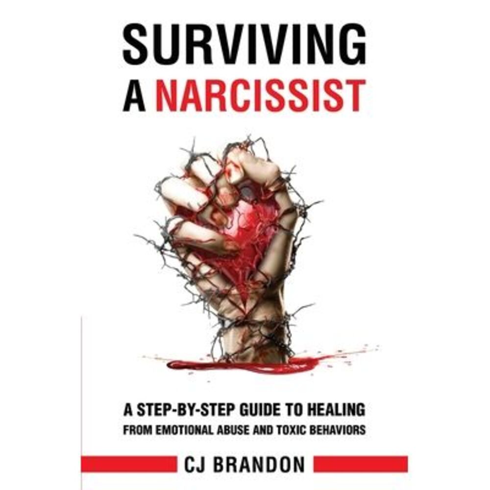 Surviving A Narcissist: A Step-By-Step Guide to Healing from Emotional Abuse and